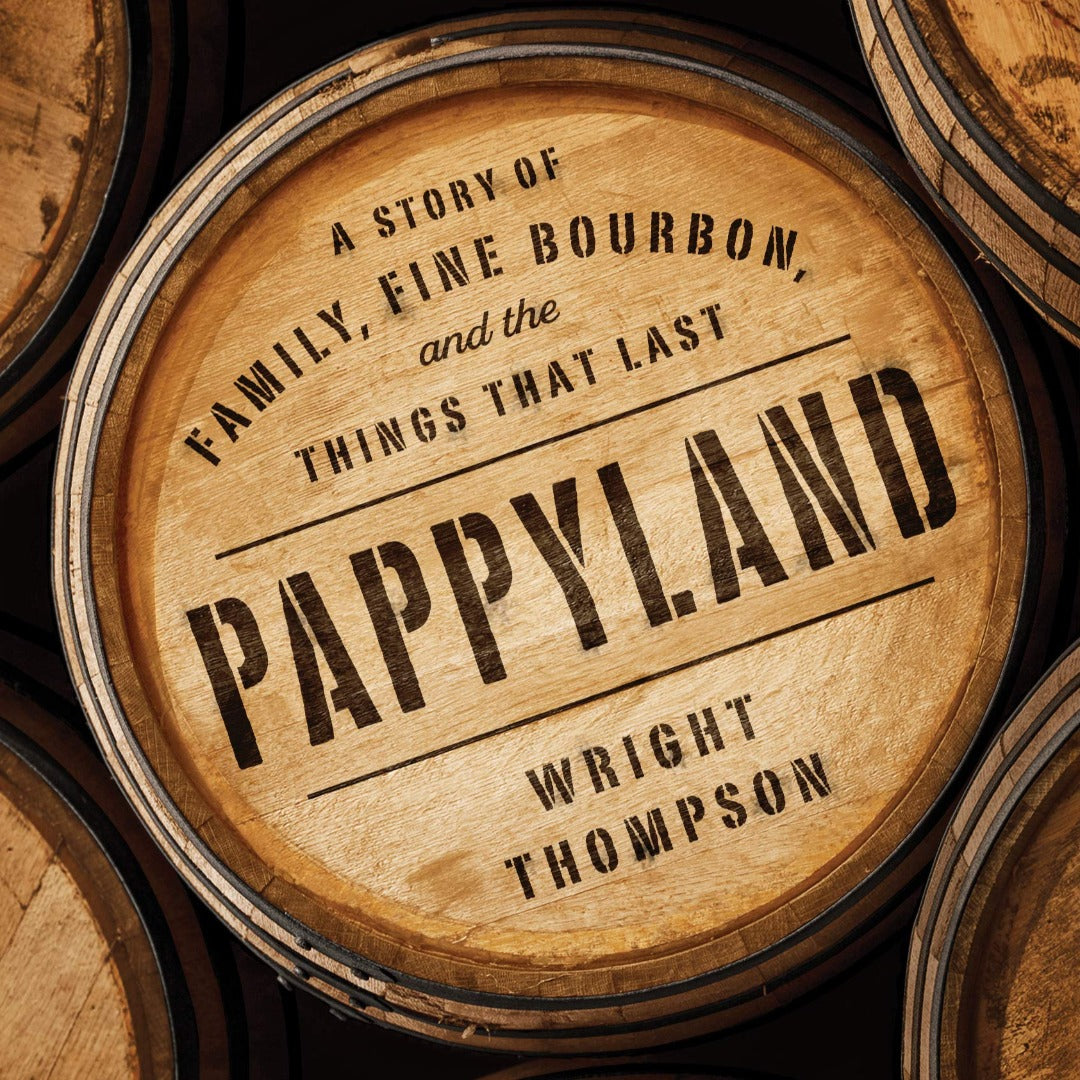 Pappyland: A Story of Family, Fine Bourbon and the Things That Last